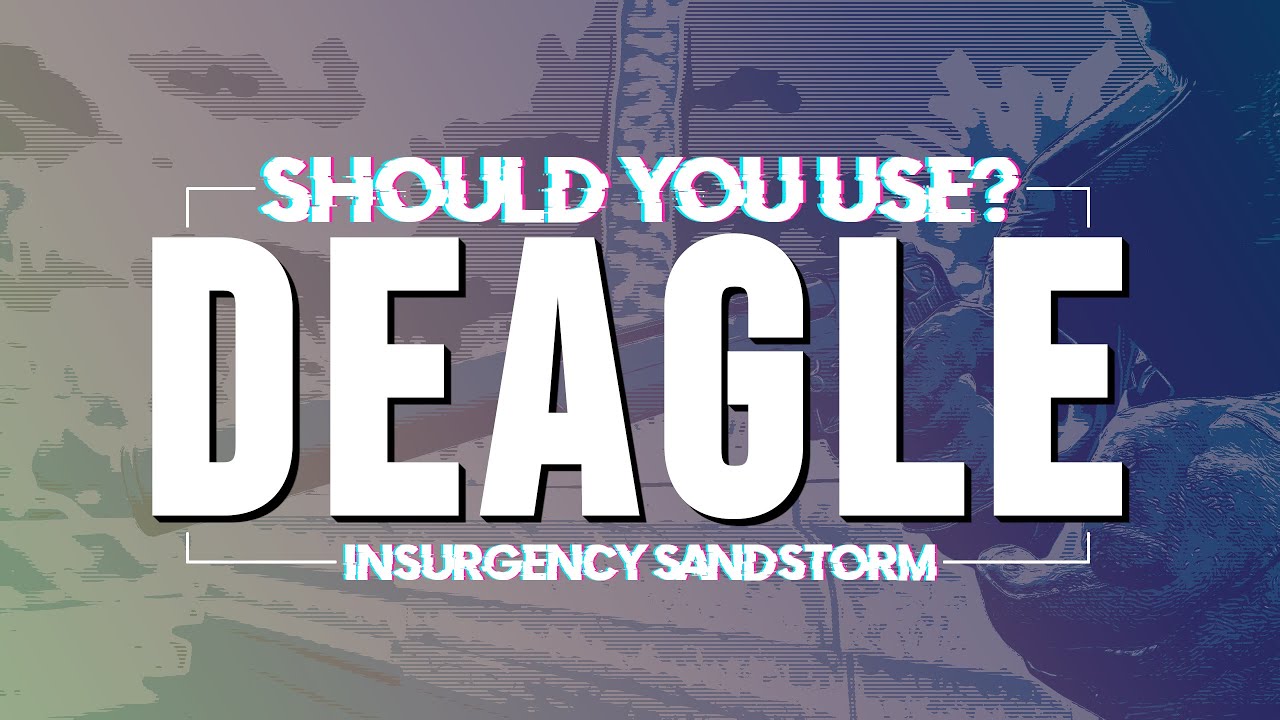 Should You Use The DEAGLE? Insurgency Sandstorm Desert Eagle Weapon Review