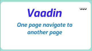 Vaadin one page navigate to another page | Java Programming