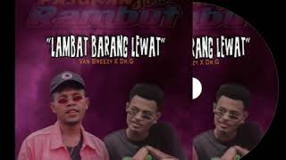 Lambat Barang Lewat - Van Breezy X Dr.G