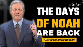 The Days Of Noah Are Happening Again Right Now | Pastor Loran Livingston