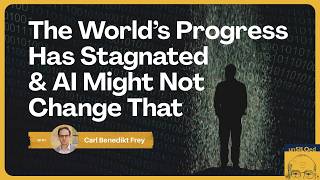 673. The World’s Progress Has Stagnated & AI Might Not Change That, with Carl Benedikt Frey