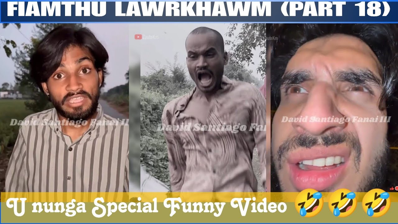 Fiamthu Lawrkhawm (Part 18) Ununga Special Funny 🤣🤣