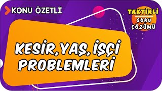Kesir - Yaş - İşçi Problemleri Taktikli Soru Çözümü