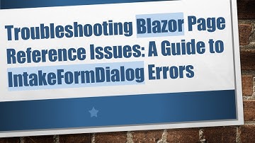 Troubleshooting Blazor Page Reference Issues: A Guide to IntakeFormDialog Errors