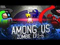 AMONG US Zombie EP1 - 6 | AMONG US Animation Memes