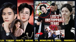 Liu Yuning Faints at Yu Menglong’s Funeral — Zhao Lusi’s Tears Leave Everyone in Shock
