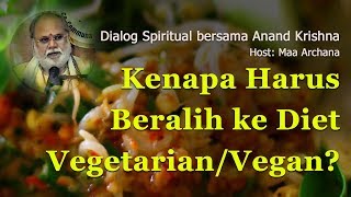 Kenapa Harus Beralih ke Diet Vegetarian/Vegan? | Anand Krishna