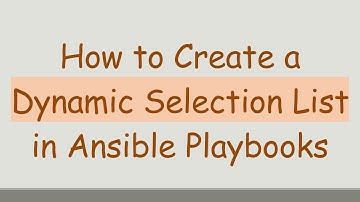 How to Create a Dynamic Selection List in Ansible Playbooks