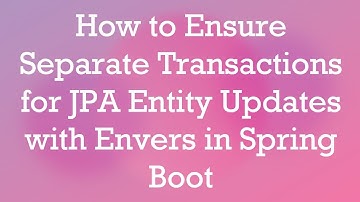 How to Ensure Separate Transactions for JPA Entity Updates with Envers in Spring Boot