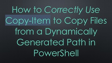 How to Correctly Use Copy-Item to Copy Files from a Dynamically Generated Path in PowerShell