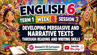 ENGLISH 6 TERM 1 WEEK 8 SESSION 3: Developing Persuasive and Narrative Texts