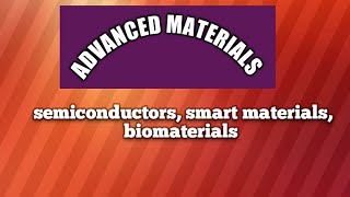 Advanced materials/smart materials/Biomaterials/semiconductors/nature of bonding in materials/part3