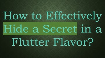 How to Effectively Hide a Secret in a Flutter Flavor?