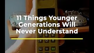 Things Younger Generations Will Never Understand