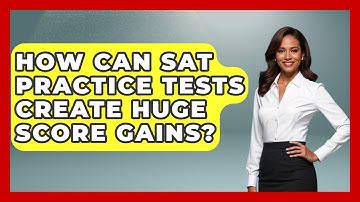 How Can SAT Practice Tests Create Huge Score Gains? - Junior Year Jumpstart