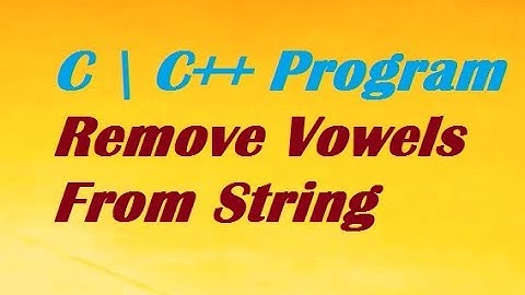 C \ C++ Program To Remove Vowels From String