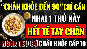 Người Cao Tuổi CHÂN KHỎE Đến 90 Nhờ Nhai 1 THỨ NÀY - Hết Tê Tay Chân, Ngừa Teo Cơ, CHÂN Khỏe Gấp 10!