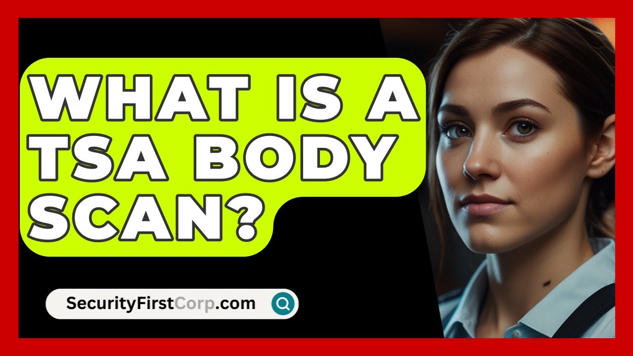 What Is A TSA Body Scan? - SecurityFirstCorp.com