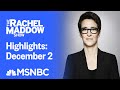 Watch Rachel Maddow Highlights: December 2 | MSNBC