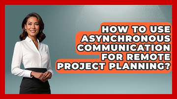How To Use Asynchronous Communication For Remote Project Planning? - Virtual Communication Hub