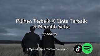 Pilihan Terbaik X Cinta Terbaik X Memilih Setia ( Speed Up   Tiktok Version )