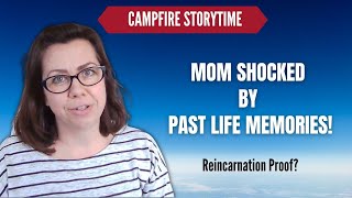 Proof of Reincarnation? Campfire Storytime