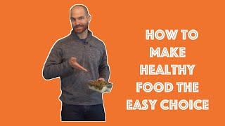 How to Make the Healthy Choice the Easy Choice