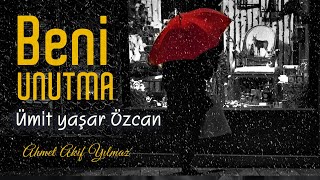 Beni Unutma | Ümit Yaşar Oğuzcan / Şiir