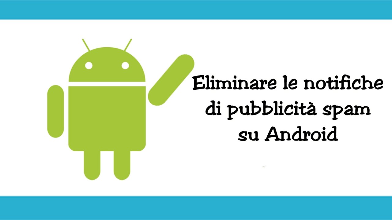 Cancellare le notifiche di pubblicità spam su Android e prevenire