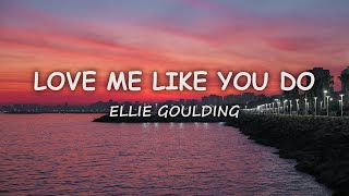 Ellie Goulding  Love Me Like You Do (Lyrics)