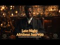 Late Night Afrobeat Jazz #29 | Soul Trumpet Flow - Modern Afrobeat Jazz Fusion sound