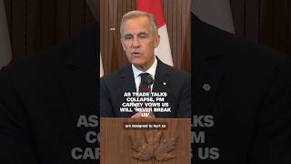 As trade talks collapse, PM Carney vows US will ‘never break us’
