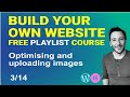 How to optimise and upload Images to Wordpress - Build your own Wordpress Website - Free Course 3/14