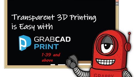 How to Apply Transparency in GrabCAD Print 1.39 Version and Above
