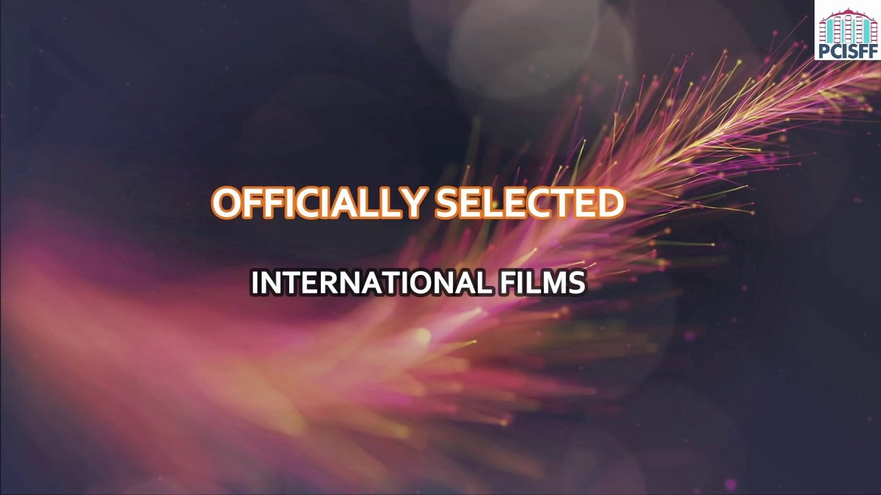 OFFICIALLY SELECTED INTERNATIONAL FILMS IN PCISFF-2023