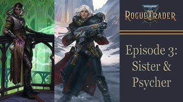 Sister & Psycher - Warhammer 40k Rogue Trader Ep 3 [Daring]
