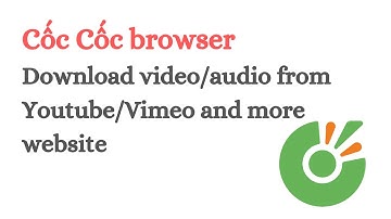 Download Video/Audio from Youtube/Vimeo and more website | Cốc Cốc browser