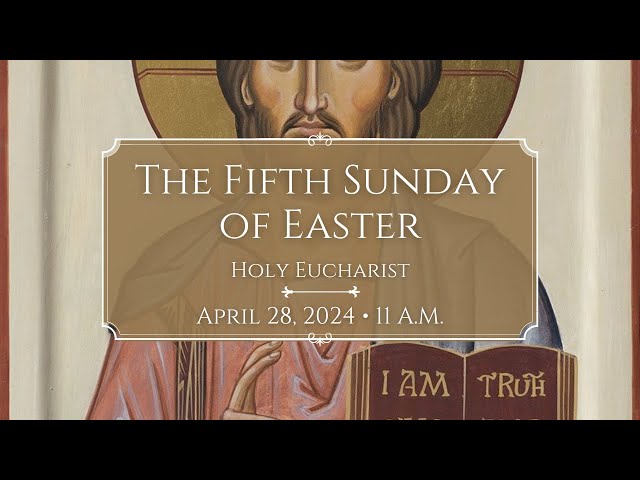 4/28/24: 11:00 a.m. The Fifth Sunday of Easter at Saint Paul's Episcopal Church, Chestnut Hill