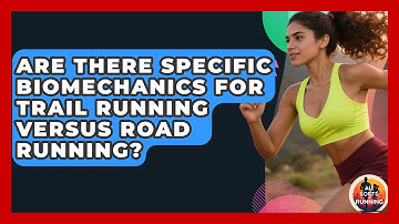 Are There Specific Biomechanics for Trail Running Versus Road Running? - All Sorts Of Running