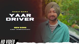 Ranjit Bawa - Yaar Driver (Official Video) New Album | Ve Geetan Waleya | New Song