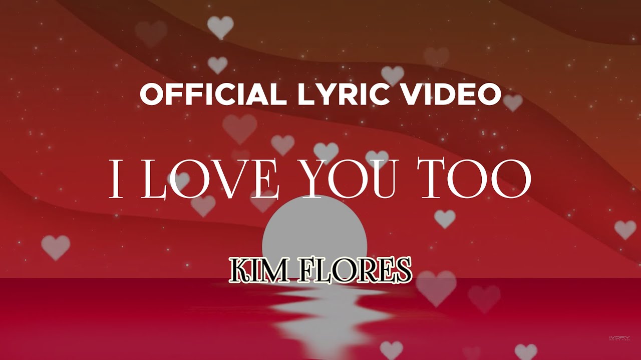 Kim Flores - I Love You Too (Official Lyric Video) - YouTube