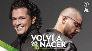 ►Carlos Vives - Volví a Nacer (Cover Audio) ft  Maluma
