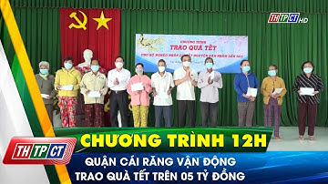 Quận Cái Răng vận động trao quà Tết trên 05 tỷ đồng | Cần Thơ TV