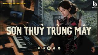 Sơn Thuỷ Trùng Mây, Mạnh Bà ♬ BXH Nhạc Lofi Chill 