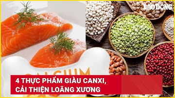 4 thực phẩm giàu canxi, cải thiện loãng xương | Báo Lao Động
