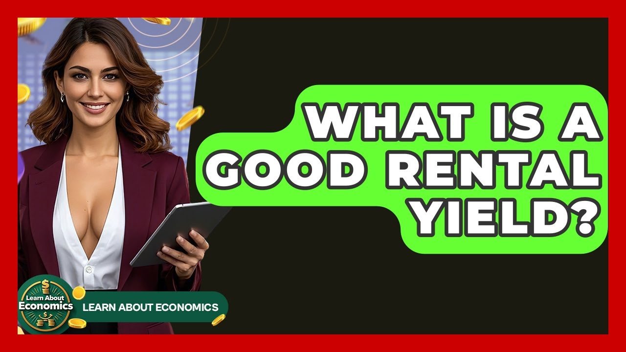 What Is A Good Rental Yield? - Learn About Economics