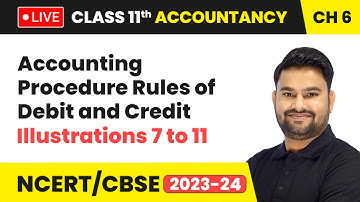 Accounting Procedure Rules of Debit and Credit - Illustrations 7 to 11 | Class 11 Accountancy Ch 6