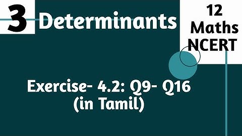 Determinants: 12 Maths(NCERT)| Exercise 4.2: Q9- Q16 (in Tamil)