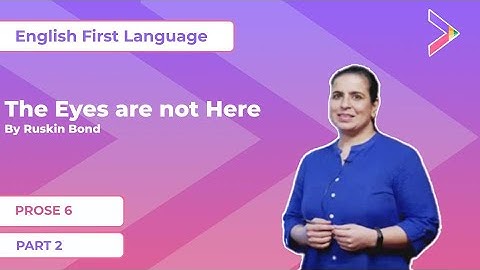 Prose:06| The Eyes Are Not Here-Part02| English First Language| Class X