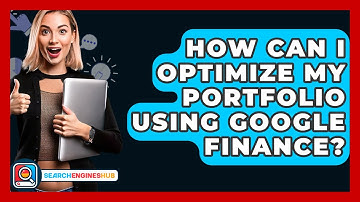How Can I Optimize My Portfolio Using Google Finance? - SearchEnginesHub.com
